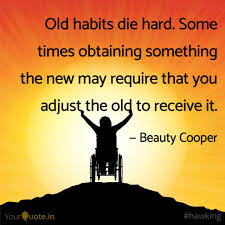Old habits die hard phrase. Old Habits Die Hard Some Quotes Writings By Beauty Cooper Yourquote