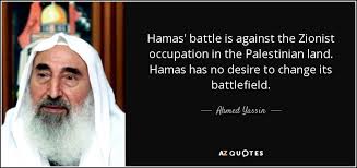 Hamas militants have launched fresh rocket attacks towards tel aviv after israeli airstrikes hit targets in gaza. Ahmed Yassin Quote Hamas Battle Is Against The Zionist Occupation In The Palestinian