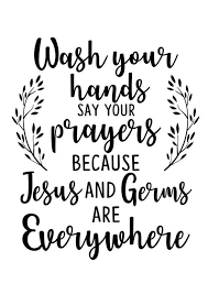 It seems to be a catchphrase of american fundamentalists, but, unlike most of the stuff i saw in those shops, i. Wash Your Hands And Say Your Prayers Svg Because Jesus And Germs Are Everywhere Dxf Eps Clipart P In 2021 Sayings Easter Quotes Wash Your Hands