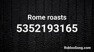Check spelling or type a new query. Rome Roasts Roblox Id Roblox Music Codes