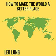 Posted by 6 minutes ago. How To Make The World A Better Place Horbuch Download Von Leo Long Audible De Gelesen Von Justin Hewitt