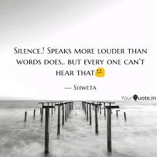 Action generally speaks louder than words — but silence says even more in small mouth sounds, bess wohl's wonderful, perceptive new play. Silence Speaks More Lou Quotes Writings By Shweta Shome Yourquote