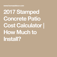 2017 Stamped Concrete Patio Cost Calculator How Much To Install Stamped Concrete Stamped Concrete Patio Concrete Patio Cost