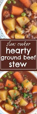 Slow Cooker Hearty Ground Beef Stew Recipe Ground Beef Stews Food Recipes Soup With Ground Beef