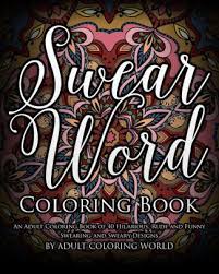 Swear Word Coloring Book An Adult Coloring Book Of 40 Hilarious Rude And Funny Swearing And Sweary Designs By Adult Coloring World Paperback Barnes Noble