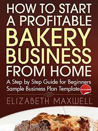 How To Start A Profitable Bakery Business From Home A Step By Step Guide For Beginners Sample Business Bakery Business Home Bakery Business Cookie Business