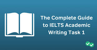 The Complete Guide To Ielts Academic Writing Task 1