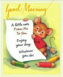 Good Morning Good Morning And How Do You Do A Little Note From Me To You Enjoy Your Day Whatever You Do Good Morning Good Morning Inspirational Quotes Good Day Quotes Funny Good Morning Quotes