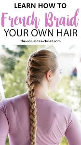 From french braids to fishtail braids, learn how to do these different braid types and hairstyles on your hair at home. Learn How To French Braid Your Own Hair French Braid Braiding Your Own Hair French Braids Tutorial