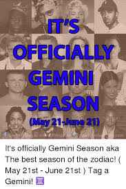 Find the newest june 21st meme. 21 June 21 Zodiacthing Com It S Officially Gemini Season Aka The Best Season Of The Zodiac May 21st June 21st Tag A Gemini Best Meme On Me Me