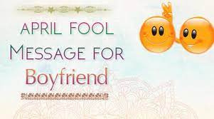 April Fool Message For Boyfriend April Fools Day Messages