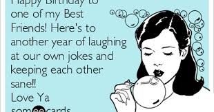 Best Funny Birthday Wishes For Best Friend In English Happy Birthday To One Of My Best Friends Here S To Another Year Of Laughi Happy Birthday Quotes Funny Happy Birthday Quotes For Friends Friend Birthday Quotes