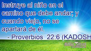 Proverbios 22 6 Kadosh Instruye Al Nino En El Camino Que De