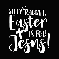 Download Silly Rabbit Easter Is For Jesus Svg Dxf Eps Png Digital File Easter Christian Silly Rabbit Easter Humor