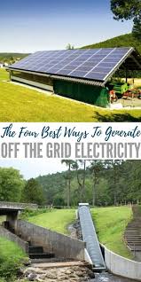 The Four Best Ways To Generate Off The Grid Electricity Off Grid Living How To Generate Electricity Homesteadin Sonnenkollektor Solar Alternative Energie