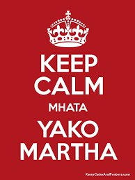 We keep this site updated for every day. Keep Calm Mhata Yako Martha Keep Calm And Posters Generator Maker For Free Keepcalmandposters Com