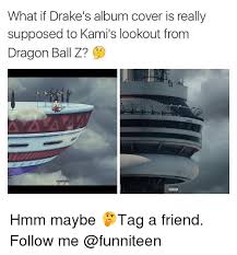 Kami's lookout is one of the dragon ball z maps in anime battle arena (available inarena modeonly). What If Drake S Album Cover Is Really Supposed To Kami S Lookout From Dragon Ball Z Hmm Maybe Tag A Friend Follow Me Meme On Me Me