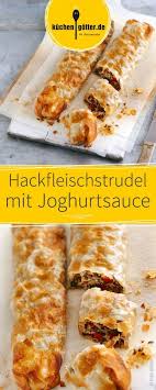 Schnelle Hackfleischstrudel Mit Joghurtsauce Rezept Hackfleischstrudel Rezepte Strudelteig Rezept