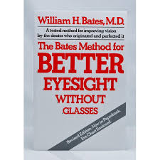 The Bates Method For Better Eyesight Without Glasses