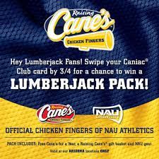 Click caniac club > log in to your account. Nau Athletics Become A Caniac Today Visit A Participating Raising Cane S Chicken Fingers Arizona And Ask For A Caniac Club Card Swipe Your Club By 3 4 For A Chance To Win
