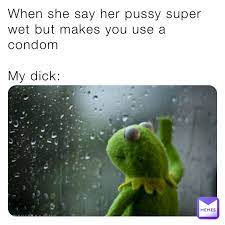Wet pussy memes
