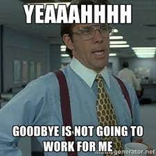 Save and share your meme collection! Trending 18 Funny Goodbye Memes Funny Goodbye Memes Funny Goodbye Memes