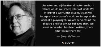 It's that stupid auteur theory again, that the director is the author of the film. Top 8 Theatre Directors Quotes A Z Quotes