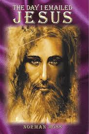 The Day I Emailed Jesus: Moss, Norman: 9781483485980: Amazon.com: Books