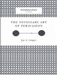 The Necessary Art of Persuasion (Harvard Business Review Classics)