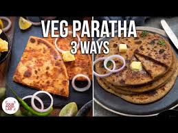 Veg Paratha 3 Ways Youtube Paratha Veg Food Lab
