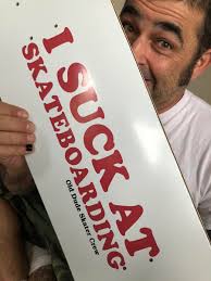 I Suck at Skateboarding Deck