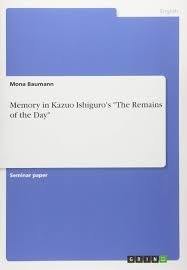 The first title nocturnes is an interesting collection of short stories. Memory In Kazuo Ishiguro S The Remains Of The Day Baumann Mona 9783668667389 Amazon Com Books