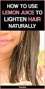 How To Use Lemon Juice To Lighten Hair Naturally How To Lighten Hair Lighten Hair Naturally Lemon Hair Lightening