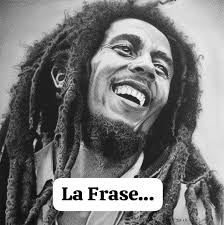 Frase De Bob Marley Sobre La Ilusión