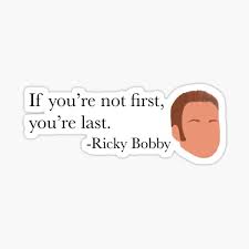 If you're not first, you're last. Ricky Bobby Quote Gifts Merchandise Redbubble