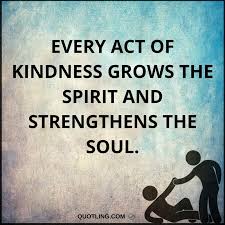 Kindness Quotes Every Act Of Kindness Grows The Spirit And Strengthens The Soul Kindness Quotes Inspirational Kindness Quotes Appreciation Quotes