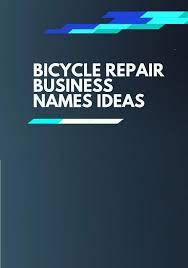 Best Bicycle Repair Business Names Ideas For Your Next Startup Bike Repair Business Names Bicycle Maintenance