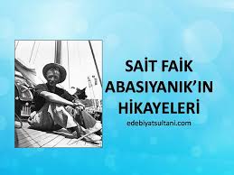 Sait Faik Abasiyanik In Hikayeleri Edebiyat Sultani