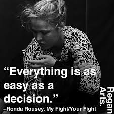 Everything Is As Easy As A Decision Ronda Rousey Quotes Quote Inspiring Inspiration Ronda Rousey Quotes Words Life Quotes