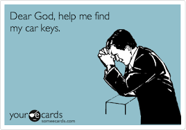 I have the keys sorted as to what. Dear God Help Me Find My Car Keys Cry For Help Ecard