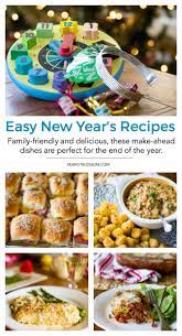 Family Friendly New Year S Eve Recipes You Can Make Ahead New Year S Eve Recipes Recipes Family Meals