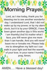 We rebuke and pull down every stronghold that seems to exalts itself against the knowledge of god. Morning Prayer 0 Lord As I Rise Today Thank You For Blessing Me To See Another Wonderful Day Understand Lord That I Did Not Wake Up By My Power Or By My