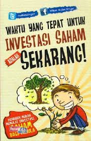 Dengan saham, seseorang bisa berinvestasi pada perusahaan berpotensi. Buku Waktu Yang Tepat Untuk Investasi Saham Adalah Sekarang Bukukita