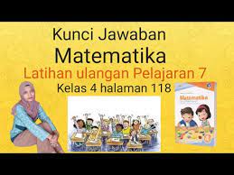 Matematika kelas 4 hal 7. Kunci Jawaban Latihan Pembelajaran 7 Kelas 4 Halaman 118 Youtube