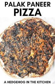 Indian Wholewheat Palak Paneer Pizza A Hedgehog In The Kitchen Recipe Indian Food Recipes Vegetarian Paneer Pizza Pizza Recipes Homemade