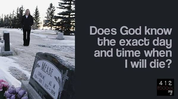 Does God know the exact day and time when I'll die? | 412teens.org