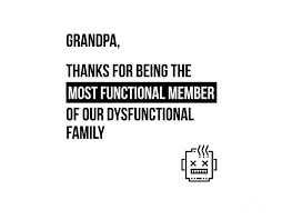 You are the best grandpa any child could ever ask for, have a happy grandparents day. Grandpa Thanks For Being The Most Functional Member Dysfunctional Family Grandfather Funny Gift Idea Digital Art By Funny Gift Ideas