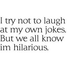 We All Know I M Hilarious Words Funny Quotes Try Not To Laugh