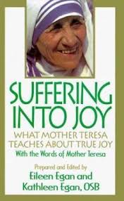 Suffering into Joy: What Mother Theresa Teaches About True Joy