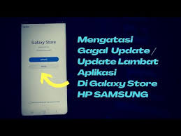 Cara Mengatasi Gagal Update Atau Update Aplikasi Lambat Di Galaxy Store Hp Samsung Youtube